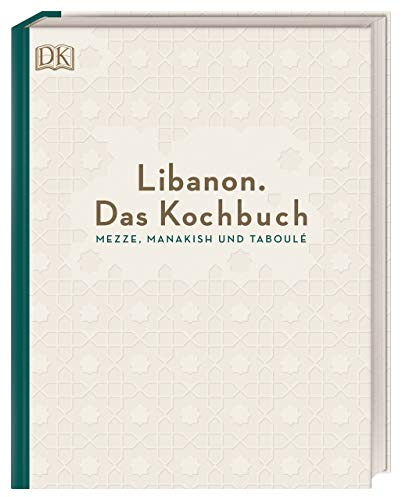 Libanon. Das Kochbuch: Mezze, Manakish und Taboulé
