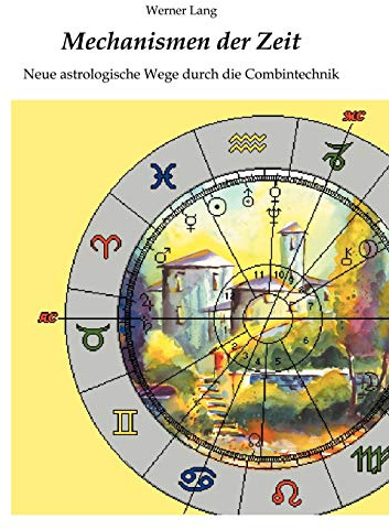 Mechanismen der Zeit - Neue astrologische Wege durch die Combintechnik