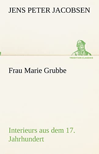 Frau Marie Grubbe: Interieurs aus dem 17. Jahrhundert (TREDITION CLASSICS)