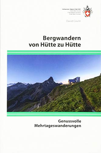 Bergwandern von Hütte zu Hütte: Genussvolle Mehrtageswanderungen (Alpin-Wanderführer)