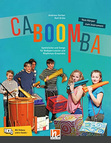 CABOOMBA. Vom Körper zum Instrument: Spielstücke und Songs für Bodypercussion und Rhythmusensemble