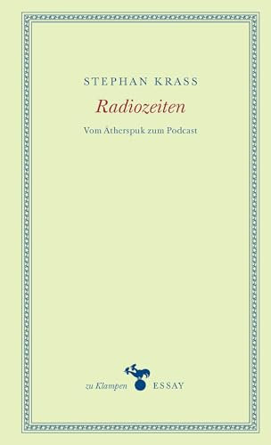 Radiozeiten: Vom Ätherspuk zum Podcast (zu Klampen Essays)