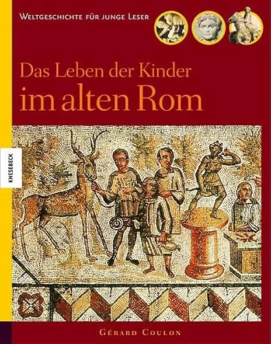 Das Leben der Kinder im alten Rom: Weltgeschichte für junge Leser