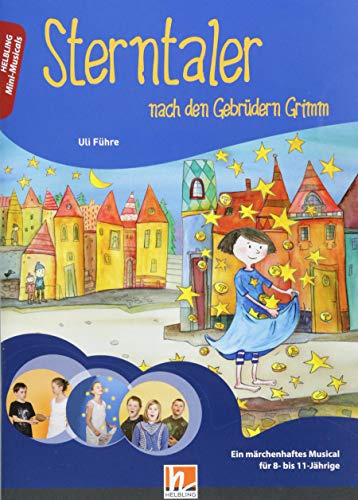 Sterntaler, Heft: nach den Gebrüdern Grimm Ein märchenhaftes Musical für 8- bis 11-Jährige (Mini-Musicals)