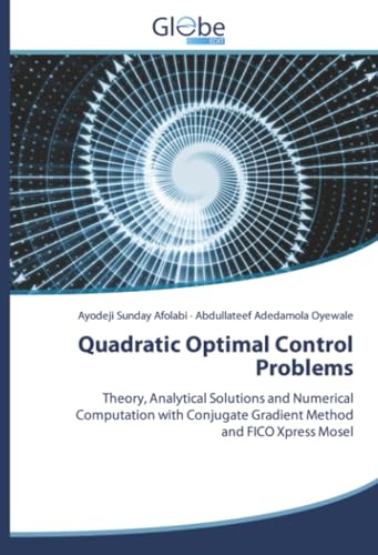 Quadratic Optimal Control Problems: Theory, Analytical Solutions and Numerical Computation with Conjugate Gradient Method and FICO Xpress Mosel