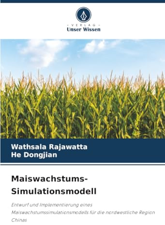 Maiswachstums-Simulationsmodell: Entwurf und Implementierung eines Maiswachstumssimulationsmodells für die nordwestliche Region Chinas