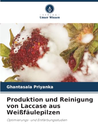 Produktion und Reinigung von Laccase aus Weißfäulepilzen: Optimierungs- und Entfärbungsstudien