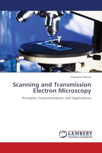 Scanning and Transmission Electron Microscopy: Principles, Instrumentation, and Applications