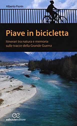 Piave in bicicletta. Itinerari tra natura e memoria sulle tracce della grande guerra (Pocket)
