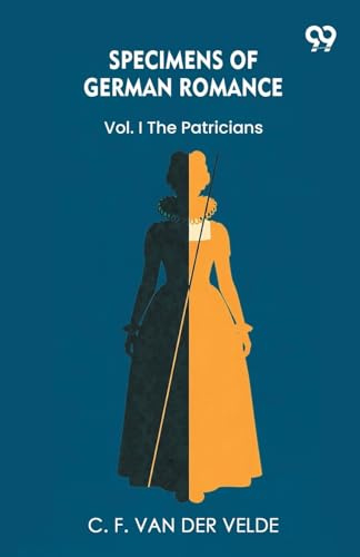 Specimens Of German Romance Vol. I The Patricians