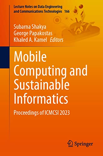 Mobile Computing and Sustainable Informatics: Proceedings of ICMCSI 2023 (Lecture Notes on Data Engineering and Communications Technologies, 166, Band 166)