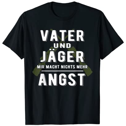 Vater Und Jäger Mir Macht Nichts Mehr Angst Jagd Jagen Papa T-Shirt