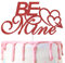 Be Mine-Kuchenaufsatz, Be My Valentine, I Love You, Bride to be, Valentinstag, Thema, Hochzeit, Verlobung, Jahrestag, Party-Dekoration