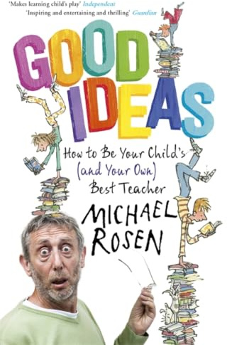 Good Ideas: How to Be Your Child's (and Your Own) Best Teacher