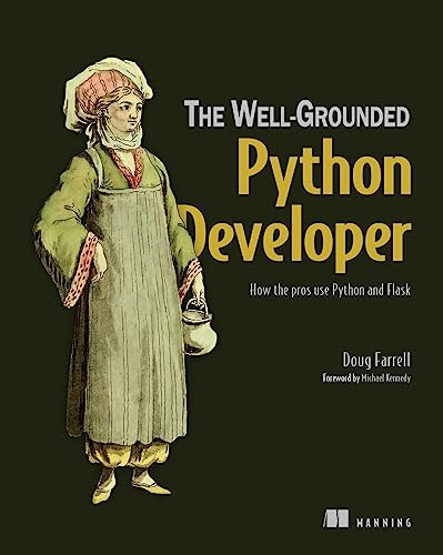 Well-Grounded Python Developer, The: How the Pros Use Python and Flask