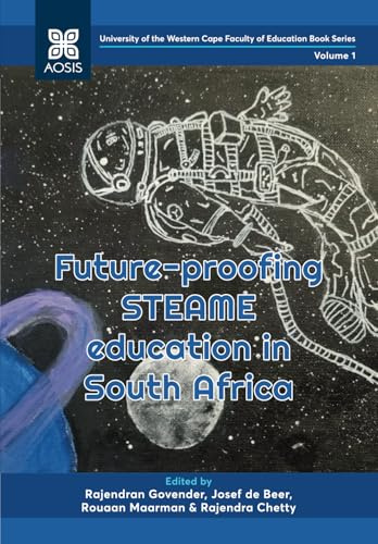 Future-proofing STEAME education in South Africa (University of the Western Cape Faculty of Education Book Series, Band 1)