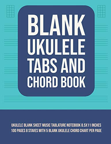 Blank Ukulele Tabs and Chord Book: Ukulele Blank Sheet Music Tablature Notebook 8.5x11 Inches 100 Pages 8 Staves with 5 Blank Ukulele Chord Chart Per Page