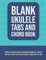 Blank Ukulele Tabs and Chord Book: Ukulele Blank Sheet Music Tablature Notebook 8.5x11 Inches 100 Pages 8 Staves with 5 Blank Ukulele Chord Chart Per Page
