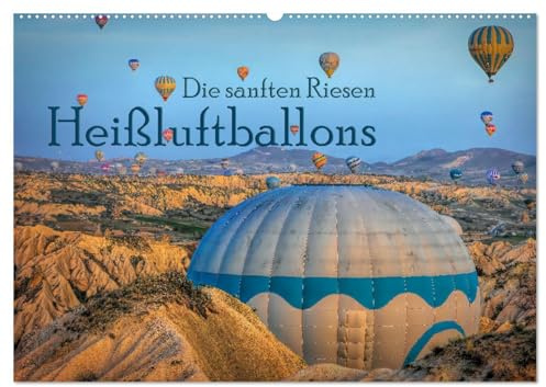Heißluftballons Die sanften Riesen (Wandkalender 2026 DIN A2 quer), CALVENDO Monatskalender: Eine Fahrt mit dem Heißluftballon ist für Viele ein Sehnsuchtstraum (CALVENDO Orte)
