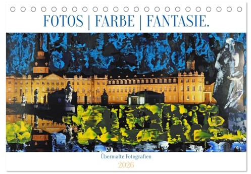 Fotos Farbe Fantasie. (Tischkalender 2026 DIN A5 quer), CALVENDO Monatskalender: Übermalte Fotografien - ein Kunstkalender (CALVENDO Kunst)