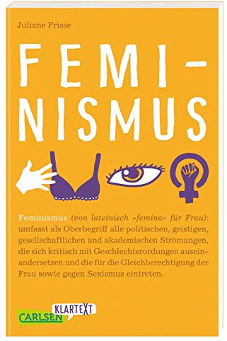 Feminismus (Carlsen Klartext): Sachbuch für Jugendliche: Warum Feminismus uns alle angeht – von Frauenquoten über #metoo bis hin zu Gender-Marketing