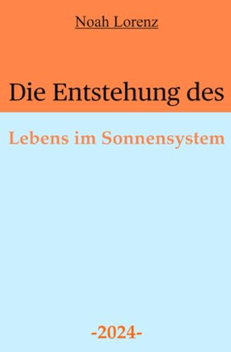 Die Entstehung des Lebens im Sonnensystem