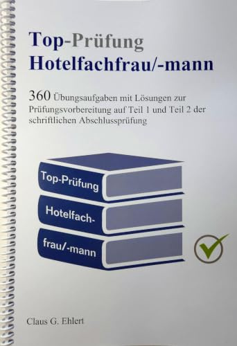 Top-Prüfung Hotelfachfrau / Hotelfachmann: 360 Aufgaben für eine effektive Prüfungsvorbereitung auf die Abschlussprüfung
