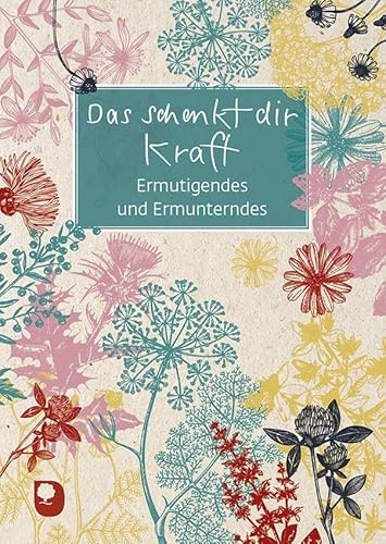 Das schenkt dir Kraft: Ermutigendes und Ermunterndes (Eschbacher Grüne Wünsche)