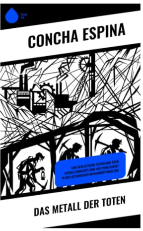 Das Metall der Toten: Sozialroman aus den Kupferminen von Rio Tinto über Ausbeutung, Arbeiterkampf und den Preis des Fortschritts