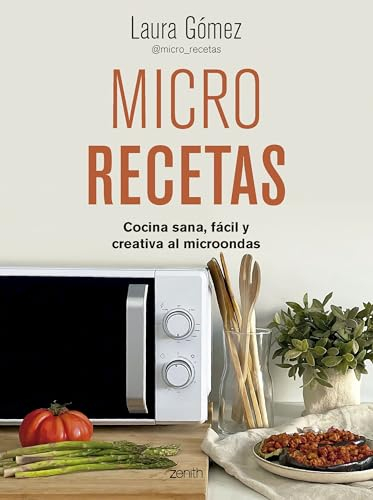 Micro recetas: Cocina sana, fácil y creativa al microondas (Zenith Food)