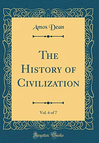 The History of Civilization, Vol. 6 of 7 (Classic Reprint)