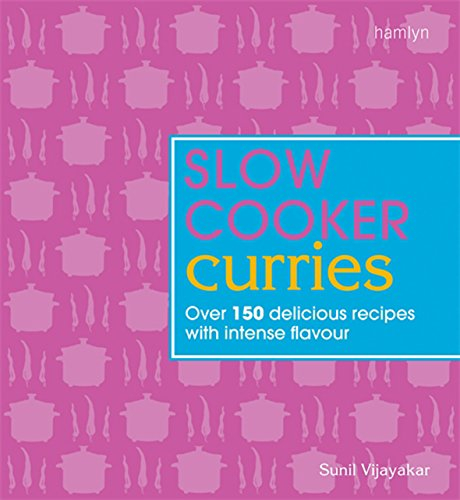 Slow Cooker Curries: Over 150 Delicious Recipes with Intense Flavour