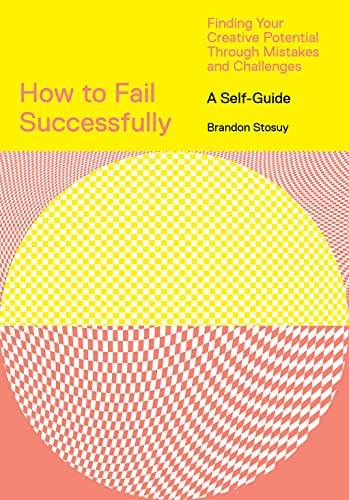 How to Fail Successfully: Finding Your Creative Potential Through Mistakes and Challenges