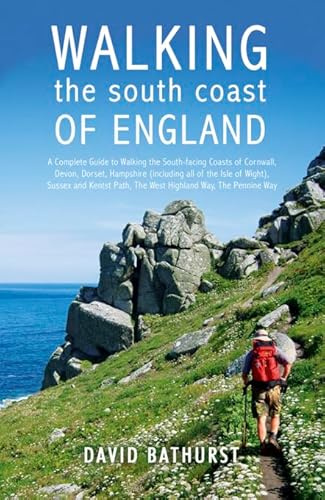 Walking the South Coast of England: A Complete Guide to Walking the South-facing Coasts of Cornwall, Devon, Dorset, Hampshire (Including the Isle of ... and Kent, from Land's End to South Foreland