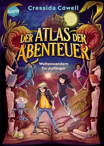 Der Atlas der Abenteuer (1). Weltenwandern für Anfänger: Der Auftakt einer magisch-rasanten Fantasy-Reihe von der Bestseller-Autorin von „Drachenzähmen leicht gemacht“