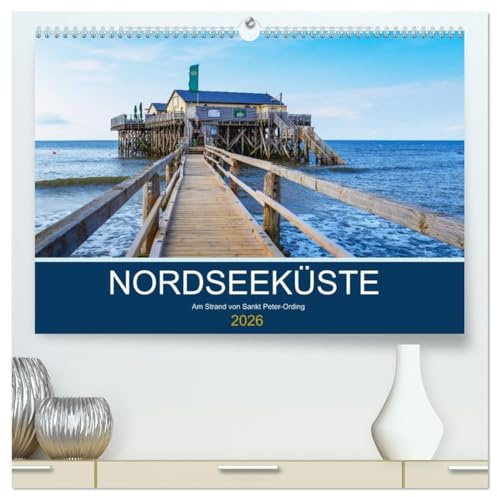 Nordseeküste Am Strand von Sankt Peter-Ording (hochwertiger Premium Wandkalender 2026 DIN A2 quer), Kunstdruck in Hochglanz: Die Oase an der Nordsee (CALVENDO Orte)