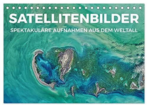 Satellitenbilder - Spektakuläre Aufnahmen aus dem Weltall (Tischkalender 2026 DIN A5 quer), CALVENDO Monatskalender: Fotografien aus dem Weltraum (CALVENDO Natur)
