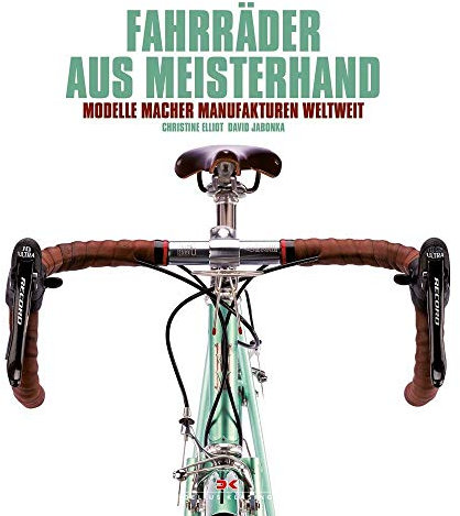Fahrräder aus Meisterhand: Modelle, Macher, Manufakturen weltweit