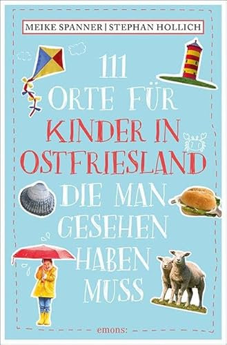 111 Orte für Kinder in Ostfriesland, die man gesehen haben muss: Reiseführer