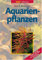 Aquarienpflanzen (DATZ-Atlanten)
