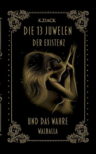 Die 13 Juwelen der Existenz: Und das wahre Walhalla