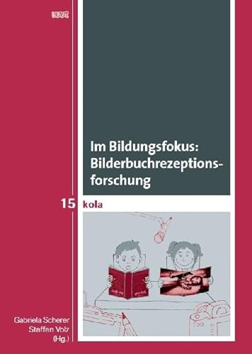 Im Bildungsfokus: Bilderbuchrezeptionsforschung (KOLA Koblenz-Landauer Studien zu Geistes-, Kultur- und Bildungswissenschaften)