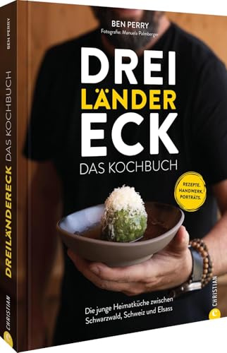 Dreiländereck: Das Kochbuch: Die junge Heimatküche zwischen Schwarzwald, Schweiz und Elsass. Die besten Rezepte aus dem Dreiländereck für ein unvergessliches Geschmackserlebnis!