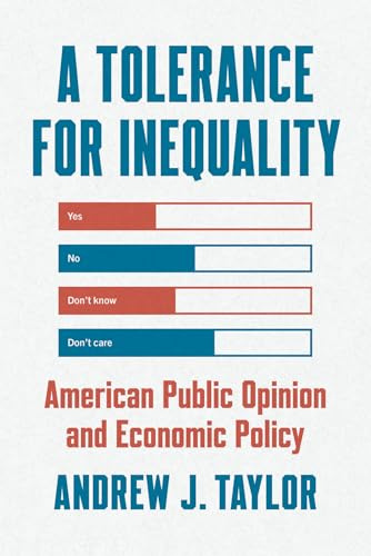 A Tolerance for Inequality: American Public Opinion and Economic Policy (Chicago Studies in American Politics)