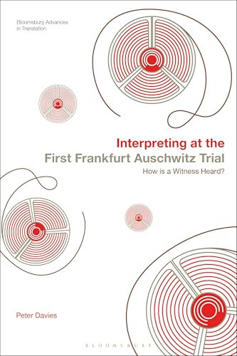 Interpreting at the First Frankfurt Auschwitz Trial: How is a Witness Heard? (Bloomsbury Advances in Translation)