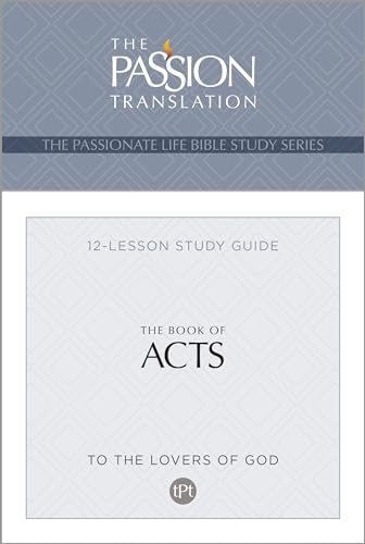 Tpt the Book of Acts: 12-Lesson Study Guide (Passionate Life Bible Study)