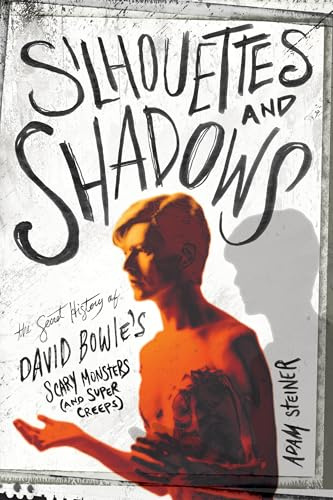 Silhouettes and Shadows: The Secret History of David Bowie’s Scary Monsters (And Super Creeps)