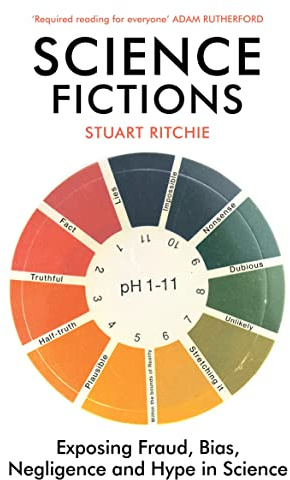 Science Fictions: Exposing Fraud, Bias, Negligence and Hype in Science