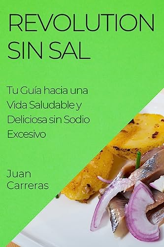 Revolution Sin Sal: Tu Guía hacia una Vida Saludable y Deliciosa sin Sodio Excesivo