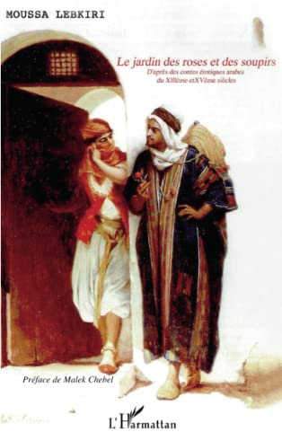 LE JARDIN DES ROSES ET DES SOUPIRS: D'après des contes érotiques arabes des XIIIè et XVè siècles